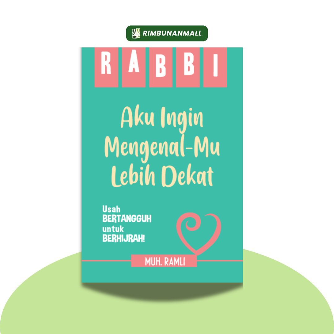 Rabbi Aku Ingin Mengenalmu Lebih Dekat By Muh. Ramli  (RIM)